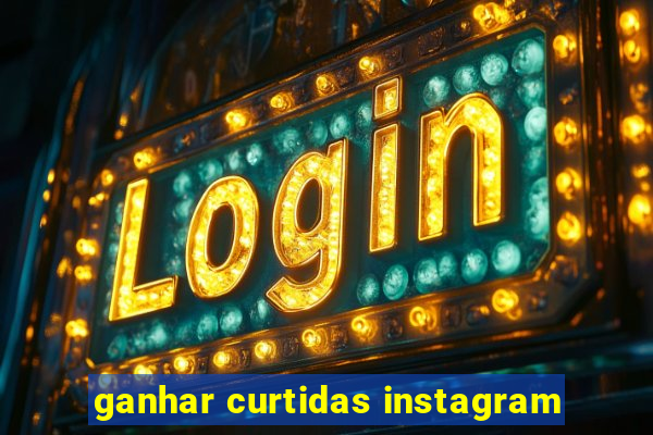 ganhar curtidas instagram